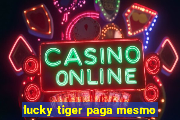 lucky tiger paga mesmo